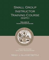 Small Group Instructor Training Course (SGITC): Volume 1: Course Management Plan and Student Handbook 0983071942 Book Cover