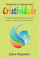 Desperte e explore sua criatividade: Seu futuro depende menos do que voc� conhece e mais de como voc� pensa. 1095183664 Book Cover