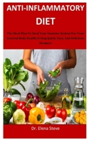 Anti-inflammatory Diet: The Meal Plan To Heal Your Immune System For Your General Body Health (Using Quick, Easy And Delicious Recipes) B085DT64MC Book Cover