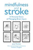 Mindfulness and Stroke: A Personal Story of Managing Brain Injury 1912755866 Book Cover
