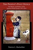 The People's Post Office: The History and Politics of the Japanese Postal System, 1871-2010 0674062450 Book Cover