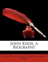 John Knox, a biography 1104874180 Book Cover