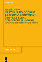 Martinus Schoockius: De Miseria Eruditorum – Über das Elend der Gelehrten (1650): Einführung, Text, Übersetzung, Kommentar (Frühe Neuzeit) 3111207773 Book Cover