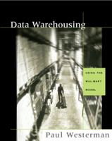 Data Warehousing: Using the Wal-Mart Model (The Morgan Kaufmann Series in Data Management Systems) 155860684X Book Cover