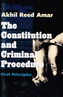 The Constitution and Criminal Procedure: First Principles 0300066783 Book Cover