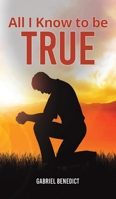All I Know to Be True 164575684X Book Cover