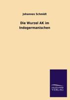 Die Wurzel AK Im Indogermanischen 3743666502 Book Cover