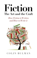 Fiction - The Art and the Craft: How Fiction Is Written and How to Write It 1782794352 Book Cover