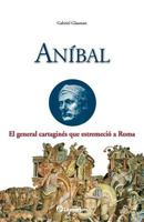 Anibal, enemigo de Roma 150081587X Book Cover