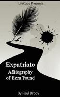 Expatriate: A Biography of Ezra Pound 1500602248 Book Cover