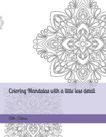 Coloring Mandalas with a little less detail B0BT75DHR2 Book Cover