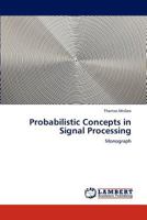 Probabilistic Concepts in Signal Processing: Monograph 3845435909 Book Cover