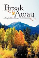 Break Away: A Perpetual Love Story of God's Faithfulness 1449708560 Book Cover