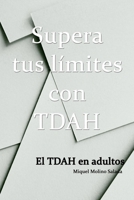 Supera tus límites con TDAH: El TDAH en adultos B0CFD748B5 Book Cover