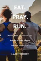 Eat. Pray. Run.: A Food, Faith, and Fitness Guide for New and Renewed Runners B0CKYDBX3Q Book Cover