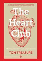 The Heart Club: A History of London's Heart Surgery Pioneers 1911525840 Book Cover