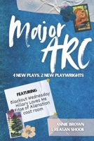 MAJOR ARC: 4 NEW PLAYS, 2 NEW PLAYWRIGHTS B0DZ298TPY Book Cover