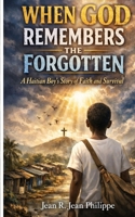 When God Remembers the Forgotten: A Haitian Boy's Story of Faith and Survival B0GJKLGDM2 Book Cover
