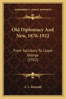 Old Diplomacy and New, 1876-1922: From Salisbury to Lloyd-George 1287342825 Book Cover
