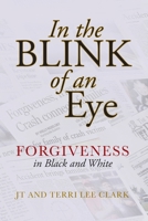 In the Blink of an Eye: Forgiveness in Black and White: Forgiveness in B0FQZ7JMWZ Book Cover