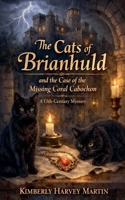 The Cats of Brianhuld and the Case of the Missing Coral Cabochon A 13th Century Mystery B0H276RMH4 Book Cover