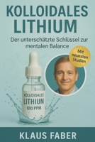 Kolloidales Lithium Der unterschätzte Schlüssel zur mentalen Balance: Wie Sie Stress reduzieren, Stimmungsschwankungen ausgleichen und inneren Frieden finden (German Edition) B0F12R7XHV Book Cover