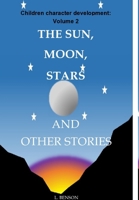 The Sun, Moon, Stars and other stories: Children character development: Volume 2 B0C54Y64CV Book Cover