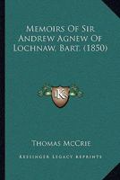 Memoirs of Sir Andrew Agnew, of Lochnaw, Bart 1018915346 Book Cover