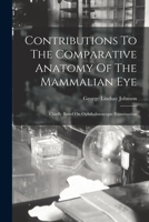 Contributions To The Comparative Anatomy Of The Mammalian Eye: Chiefly Based On Ophthalmoscopic Examination 1016296851 Book Cover