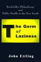 The Germ of Laziness: Rockefeller Philanthropy and Public Health in the New South 0674349903 Book Cover