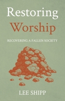 Restoring Worship: Recovering a Fallen Society B0FQWQDFRM Book Cover