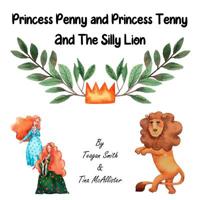 Princess Penny and Princess Tenny and The Silly Lion 1070448362 Book Cover