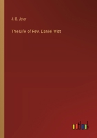 The Life of Rev. Daniel Witt 3385244943 Book Cover