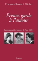 Prenez garde à l'amour: Les muses et les femmes de Paul Valéry 2246653215 Book Cover