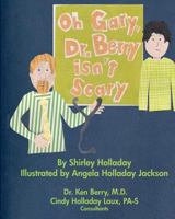 Oh Gary, Dr. Berry isn't Scary: Visiting the doctor can be a comfortable, pleasant experience. 1456547844 Book Cover