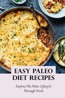 Easy Paleo Diet Recipes: Explore The Paleo Lifestyle Through Foods: Paleo Diet Challenge B09FC3RY9W Book Cover
