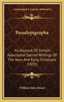 Pseudepigrapha: An Account of Certain Apocryphal Sacred Writings of the Jews and Early Christians 0548899231 Book Cover