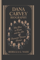 Dana Carvey Biography: His Rise to Fame and the Art of Character-Driven Humor B0F38PJV6X Book Cover