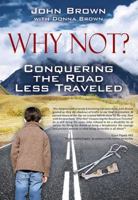 Why Not? Conquering the Road Less Traveled 1478742267 Book Cover