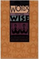 Words to the Wise: A Collection of African Proverbs 0864866402 Book Cover