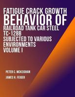 Fatigue Crack Growth Behavior of Railroad Tank Car Steel TC-128B Subjected to Various Environments Volume I 1494499568 Book Cover