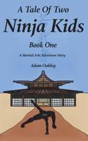 A Tale of Two Ninja Kids - Book 1 - A Martial Arts Adventure Story 1973495937 Book Cover