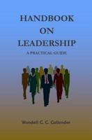 Handbook On leadership: A Practical Guide 1511866284 Book Cover