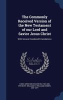 The Commonly Received Version of the New Testament of our Lord and Savior Jesus Christ: With Several Hundered Emendations 102131689X Book Cover