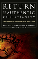 Return to Authentic Christianity: An In-depth look at 12 Vital Issues Facing Today's Church 0768431344 Book Cover