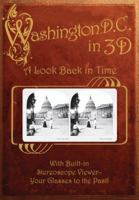 Washington, D. C. in 3D: A Look Back in Time: With Built-in Stereoscope Viewer-Your Glasses to the Past! 0760337233 Book Cover