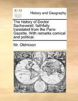 The history of Doctor Sacheverell; faithfully translated from the Paris-Gazette. With remarks comical and political. 1170413056 Book Cover
