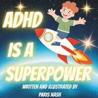 ADHD Is A Superpower: A Book For Young People With ADHD (The Superhero’s Collection) B0F6KB9C1P Book Cover