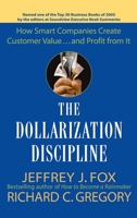 The Dollarization Discipline: How Smart Companies Create Customer Value...and Profit from It 0471659509 Book Cover