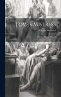 Love's Mistress: Or, the Queen's Masque 1021423564 Book Cover